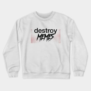 Memes - Destroy Crewneck Sweatshirt